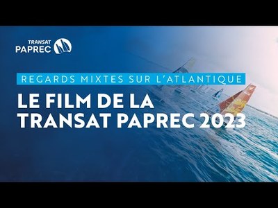 ? Regards mixtes sur l'Atlantique : le film de la Transat Paprec 2023 ?