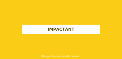 Dfinition de impactant | Dictionnaire franais